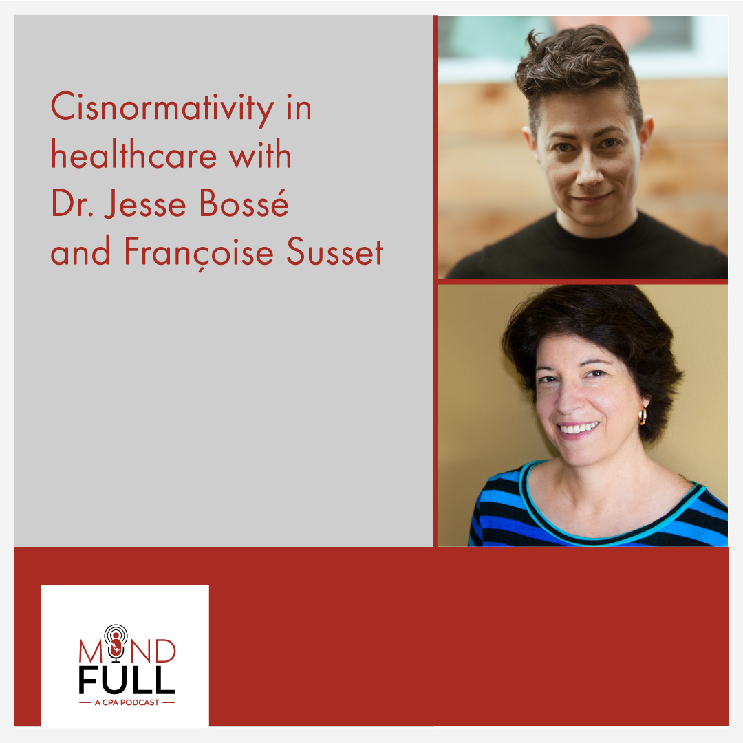 Cisnormativity in healthcare with Dr. Jesse Bossé and Dr. Françoise Susset